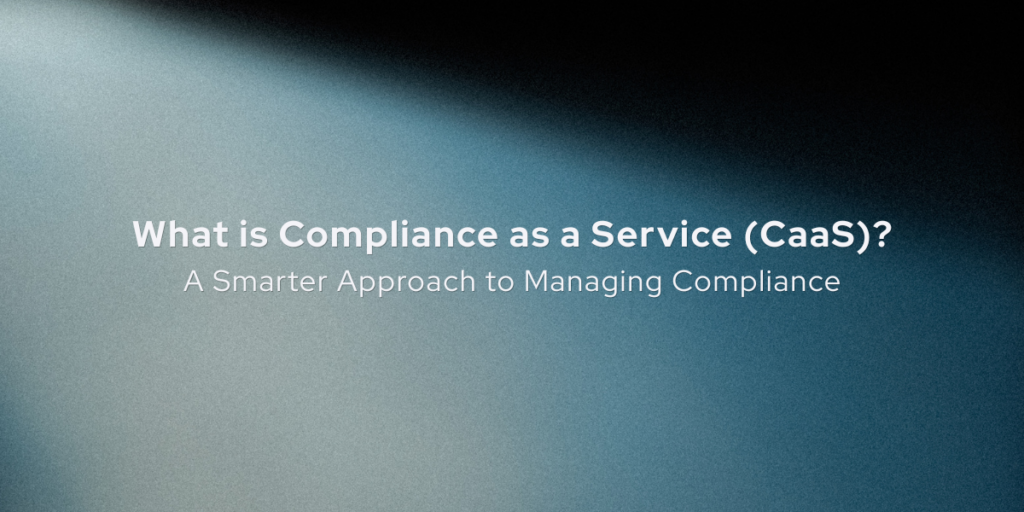 Compliance as a Service: a smarter way to manage compliance