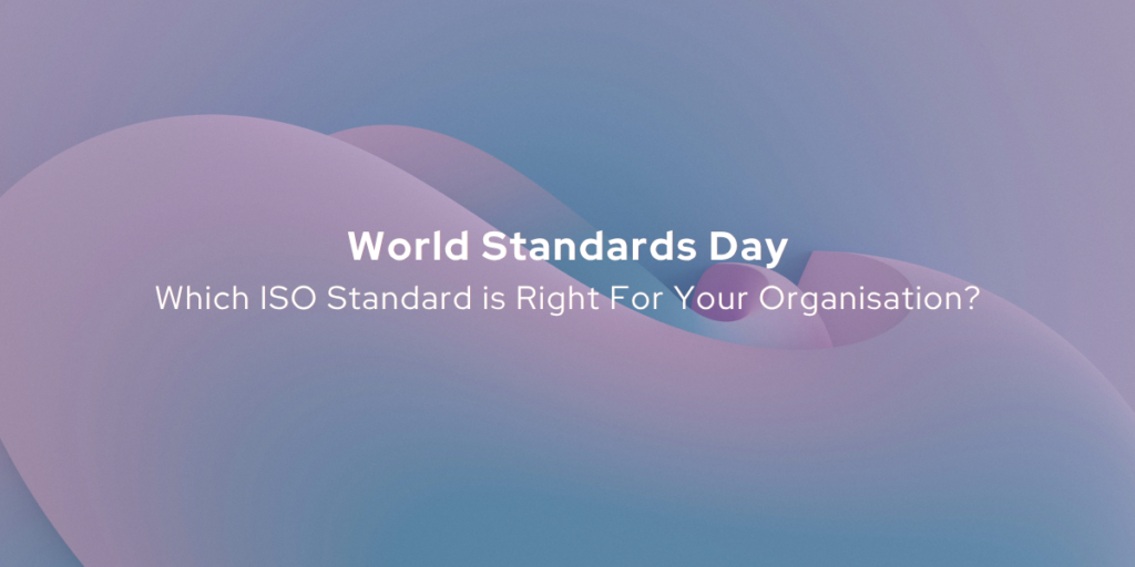 World Standards Day, which ISO is right for your organisation?